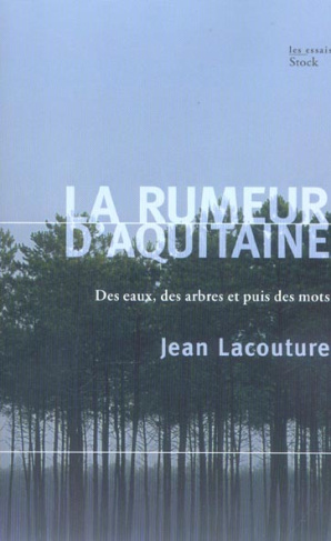 La rumeur d'Aquitaine. Des eaux, des arbres et puis des mots
