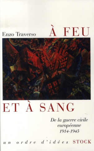 A feu et à sang. De la guerre civile européenne 1914-1945