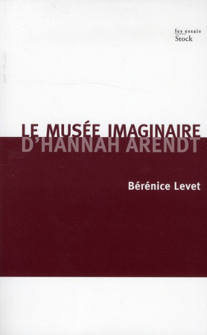 Le musée imaginaire d'Hannah Arendt. Parcours littéraire, pictural, musical de l'oeuvre