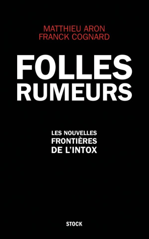 Folles rumeurs. Les nouvelles frontières de l'intox