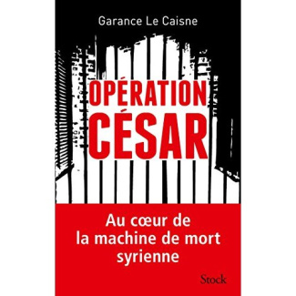 Opération César. Au coeur de la machine de mort syrienne