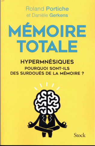 Mémoire totale. Hypermnésiques, pourquoi sont-ils des surdoués de la mémoire ?