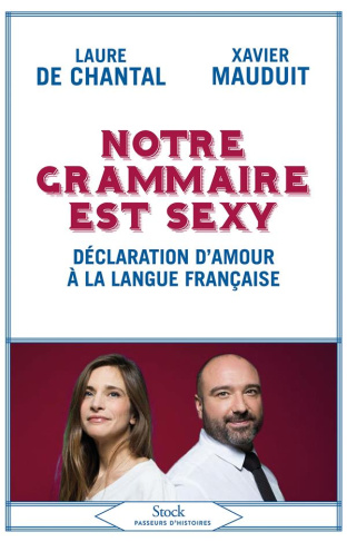 Notre grammaire est sexy. Déclaration d'amour à la langue française
