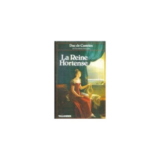 LA REINE HORTENSE FILLE D IMPERATRICE ET MERE D EMPEREUR