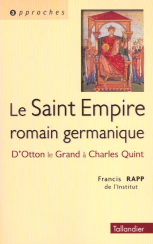 Le Saint Empire romain germanique. D'Otton le Grand à Charles Quint