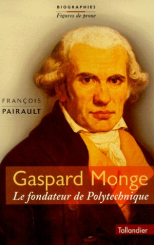 Gaspard Monge. Le fondateur de Polytechnique