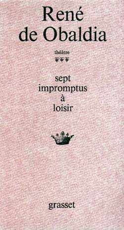 Théâtre / René de Obaldia Tome 3 : Sept impromptus à loisir. L'azote ; Le défunt ; Le sacrifice du b
