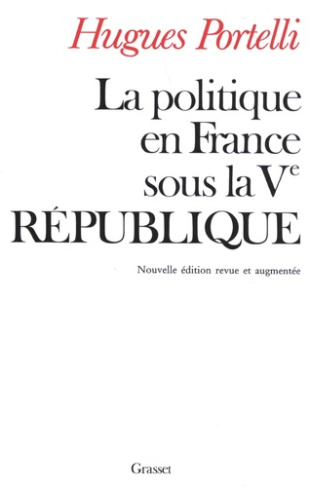 La politique en France sous la Ve République. Edition revue et augmentée