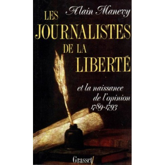 Les Journalistes de la liberté et la naissance de l'opinion 1789-1793. Récit-essai sur les risques d