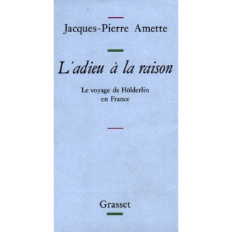 Le Voyage de Hölderlin en France. L'adieu à la raison