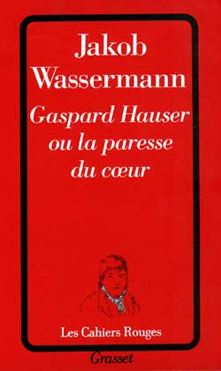 Gaspard Hauser ou la paresse du coeur