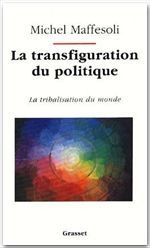 La transfiguration du politique. La tribalisation du monde