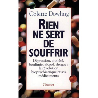 Rien ne sert de souffrir. Dépression, anxiété, boulimie, alcool, drogue : la révolution biopsychiatr