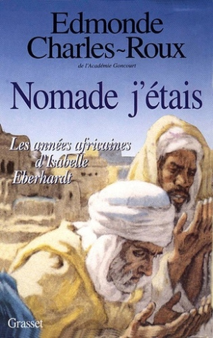 Nomade j'étais. Les années africaines d'Isabelle Eberhardt (1899-1904)