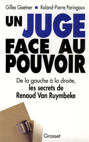Un juge face au pouvoir. De la gauche à la droite, les secrets de Renaud Van Ruymbeke
