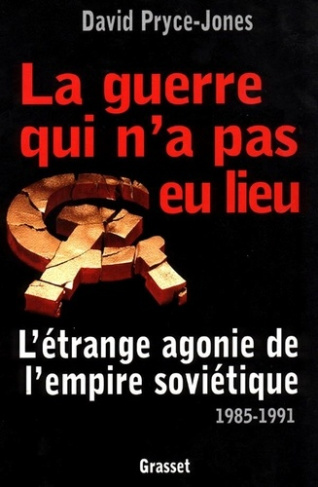 La guerre qui n'a pas eu lieu. L'étrange agonie de l'empire soviétique, 1985-1991