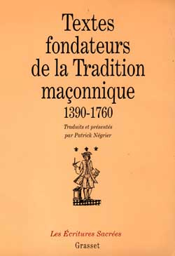 TEXTES FONDATEURS DE LA TRADITION MACONNIQUE 1390-1760. Introduction à la pensée de la franc-maçonne