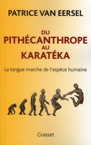 Du pithécanthrope au karatéka. La longue marche de l'espèce humaine