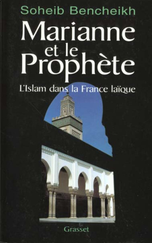 MARIANNE ET LE PROPHETE. L'Islam dans la France laïque