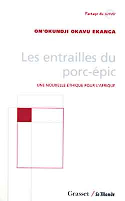 LES ENTRAILLES DU PORC-EPIC. Une nouvelle éthique pour l'Afrique