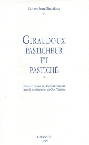 Cahiers Jean Giraudoux N° 27/1999 : Giraudoux, pasticheur et pastiché. Tome 1