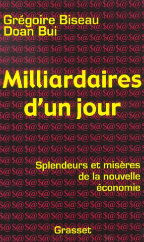 Milliardaire d'un jour. Splendeurs et misères de la nouvelle économie