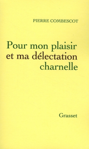 Pour mon plaisir et ma délectation charnelle