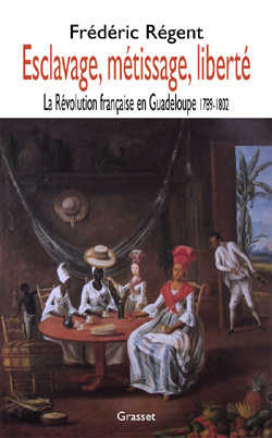 Esclavage, métissage, liberté. La Révolution française en Guadeloupe 1789-1802