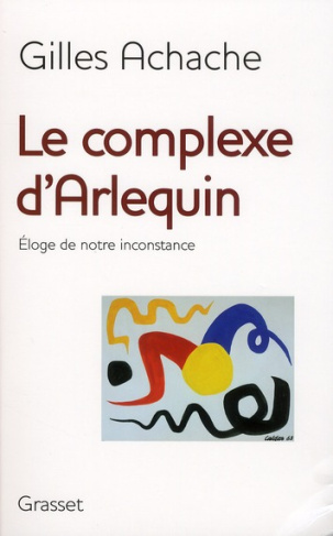 Le complexe d'Arlequin. Eloge de notre inconstance