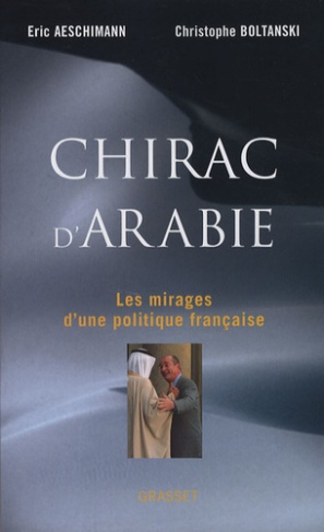 Chirac d'Arabie. Les mirages d'une politique française