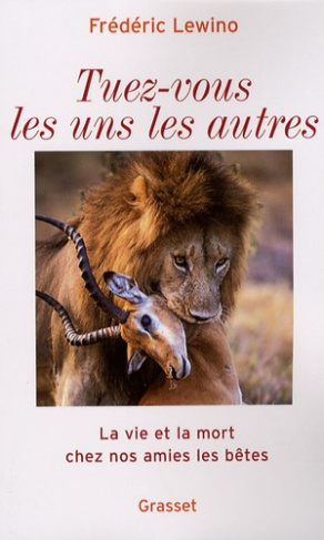 Tuez-vous les uns les autres. La vie et la mort chez nos amies les bêtes