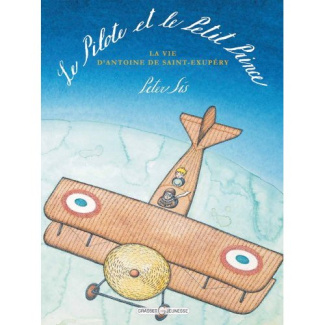 Le Pilote et le Petit Prince. La vie d'Antoine de Saint-Exupéry