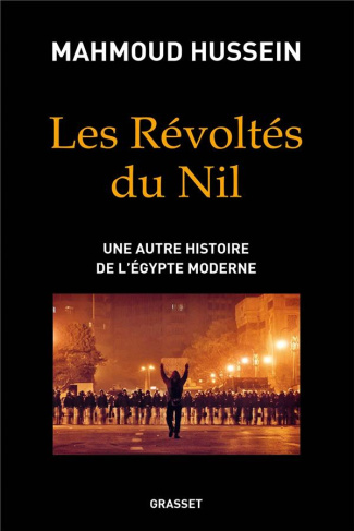 Les révoltés du Nil. Une autre histoire de l'Egypte moderne
