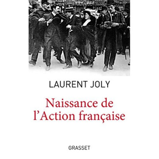 Naissance de l'Action française. Maurice Barrès, Charles Maurras et l'extrême droite nationaliste au