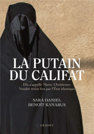 La putain du Califat. Elle s'appelle Marie, Chrétienne, Vendue treize fois par l'Etat Islamique.
