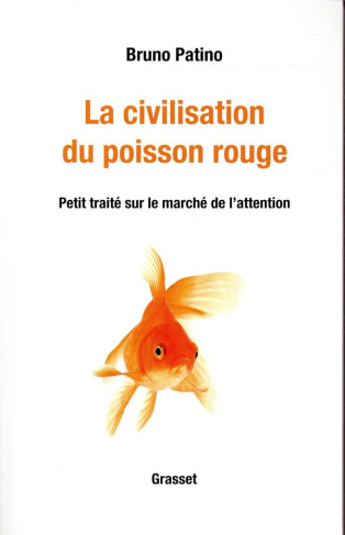 La civilisation du poisson rouge. Petit traité sur le marché de l'attention