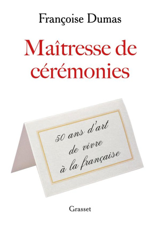Maîtresse de cérémonies. Cinquante ans d'art de vivre à la française