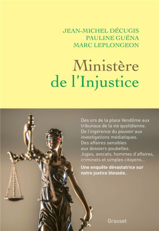 Ministère de l'injustice. Une enquête dans les coulisses, des ors de la place Vendôme aux tribunaux