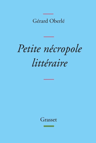 Petite nécropole littéraire. Propos menus et badins sur quelques livres et auteurs tirés des oubliet