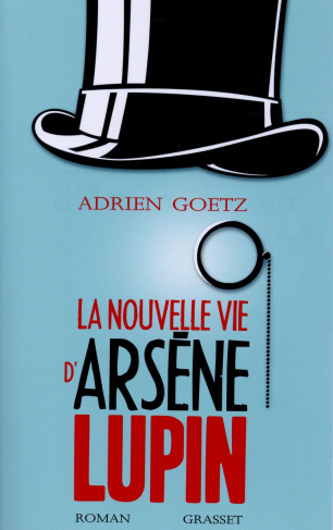 La nouvelle vie d'Arsène Lupin. Retour, aventures, ruses, amours, masques et expolits du gentleman-c