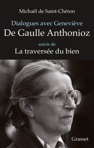 Dialogues avec Geneviève de Gaulle Anthonioz. Suivi de Geneviève de Gaulle Anthonioz, la traversée d