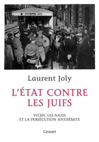 L'Etat contre les juifs. Vichy, les nazis et la persécution antisémite (1940-1944)