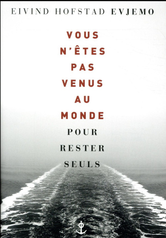 Vous n'êtes pas venus au monde pour rester seuls