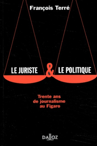 Le juriste et le politique. Trente ans de journalisme au Figaro