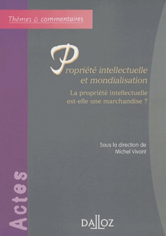 Propriété intellectuelle et mondialisation. La propriété intellectuelle est-elle une marchandise ?