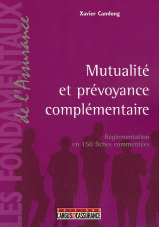 Mutualité et prévoyance complémentaire. Réglementation en 150 fiches commentées