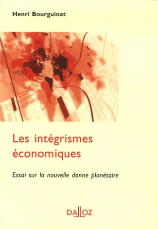 LES INTEGRISMES ECONOMIQUES : ESSAI SUR LA NOUVELLE DONNE PLANETAIRE - 1ERE ED.