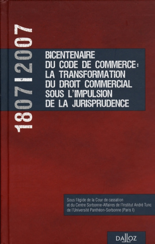 1807-2007 Bicentenaire du Code de commerce : La transformation du droit commercial sous l'impulsion