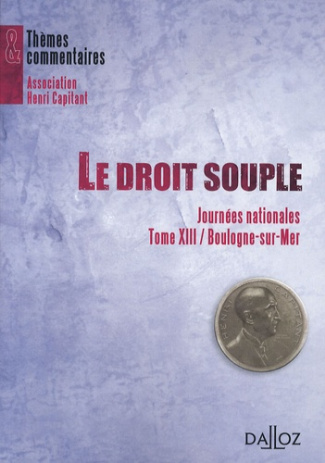 Le droit souple. Tome 13, Journées nationales, Boulogne-sur-Mer