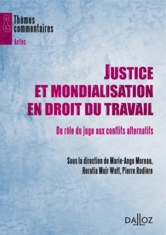 Justice et mondialisation en droit du travail. Du rôle du juge aux conflits alternatifs